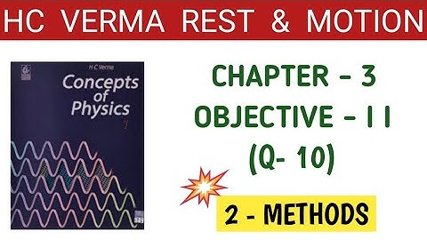 H C VERMA CHAPTER-3 OBJECTIVE-II Q.NO- 10 SOLUTION I REST AND MOTION I PHYSICS CLASS 11