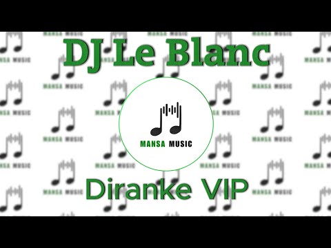 DJ Le Blanc -  Diranke VIP | Mansa Music Audio Visualizer