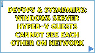 DevOps & SysAdmins: Windows Server Hyper-V guests cannot see each other on network Wealth