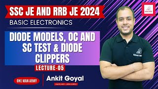 Lec-05 | Diode Models, OC and SC Test & Diode Clippers | Basic Electronics | SSC JE & RRB JE 2024