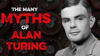 The Many Myths of Alan Turing
