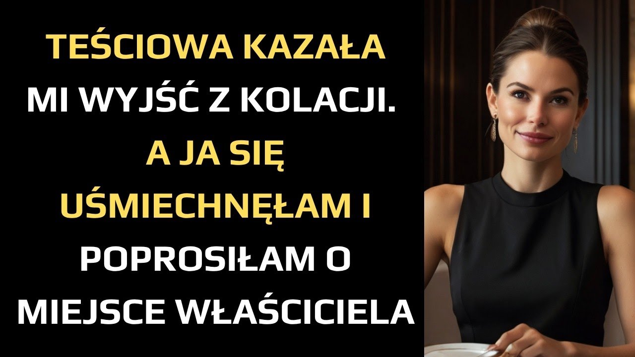TEŚCIOWA KAZAŁA MI WYJŚĆ Z KOLACJI  A JA SIĘ UŚMIECHNĘŁAM I POPROSIŁAM O MIEJSCE WŁAŚCICIELA