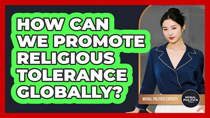 How Can We Promote Religious Tolerance Globally? - Moral Politics Experts
