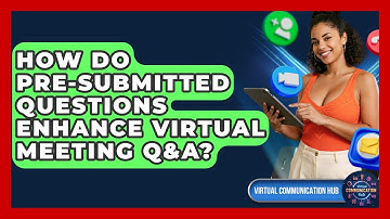 How Do Pre-submitted Questions Enhance Virtual Meeting Q&A? - Virtual Communication Hub