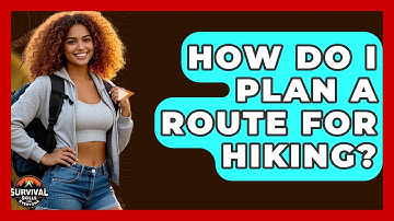 How Do I Plan A Route For Hiking? - Survival Skills for Everyone