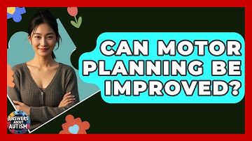 Can Motor Planning Be Improved? - Answers About Autism