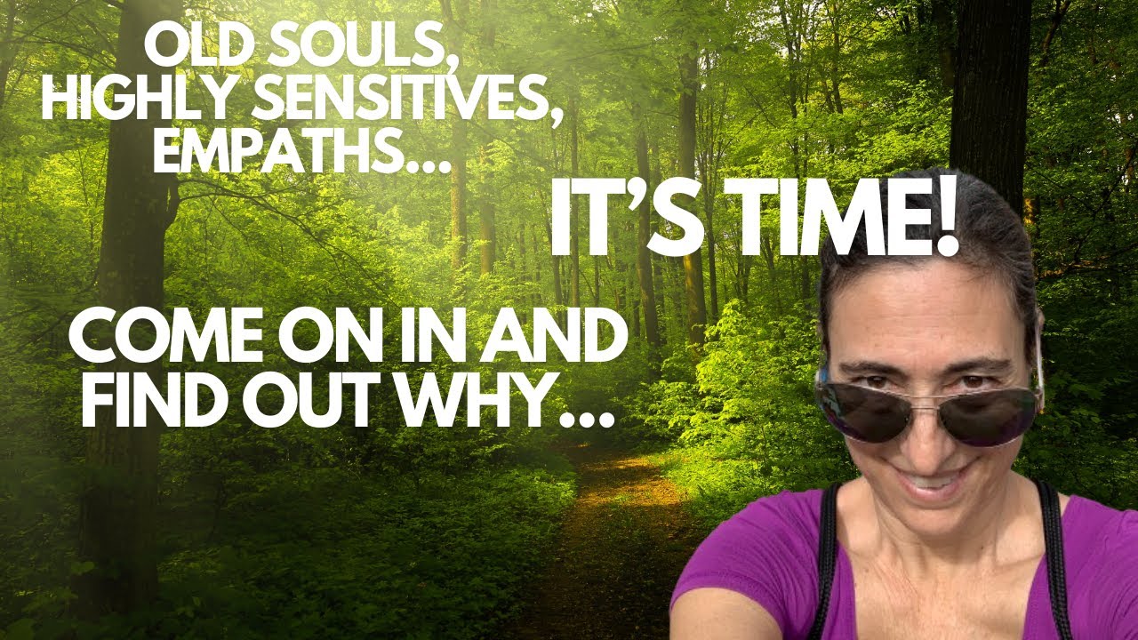 Old Souls, Highly Sensitives & Empaths... You Know It's Time!