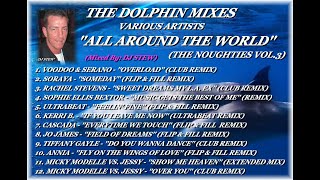 THE DOLPHIN MIXES - VARIOUS ARTISTS - ''ALL AROUND THE WORLD'' (THE NOUGHTIES VOL.3)