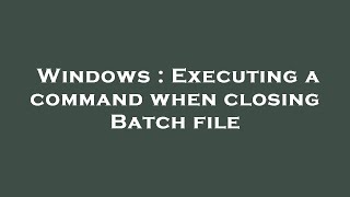 Windows : Executing a command when closing Batch file