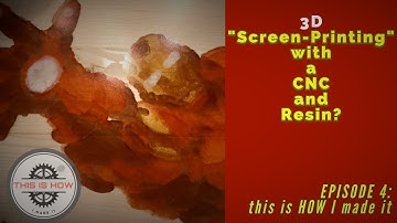 3D “Screen Printing” with a CNC and Resin?