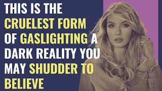 This Is The Cruelest Form Of Gaslighting A Dark Reality You May Shudder to Believe | NPD |Narcissism