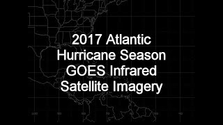 2017 Atlantic Hurricane Season GOES-13 Infrared Satellite Imagery Animation