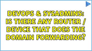 DevOps & SysAdmins: Is there any router / device that does the domain forwarding? (3 Solutions!!) Wealth