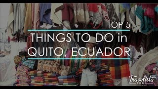 Top 5 Things To Do in Quito, Ecuador by Travelista Teri 77,885 views 8 years ago 3 minutes, 43 seconds