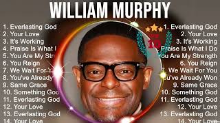 W I L L I A M M U R P H Y Full Album 2024 New ~ Best Christian Gospel Songs Ever