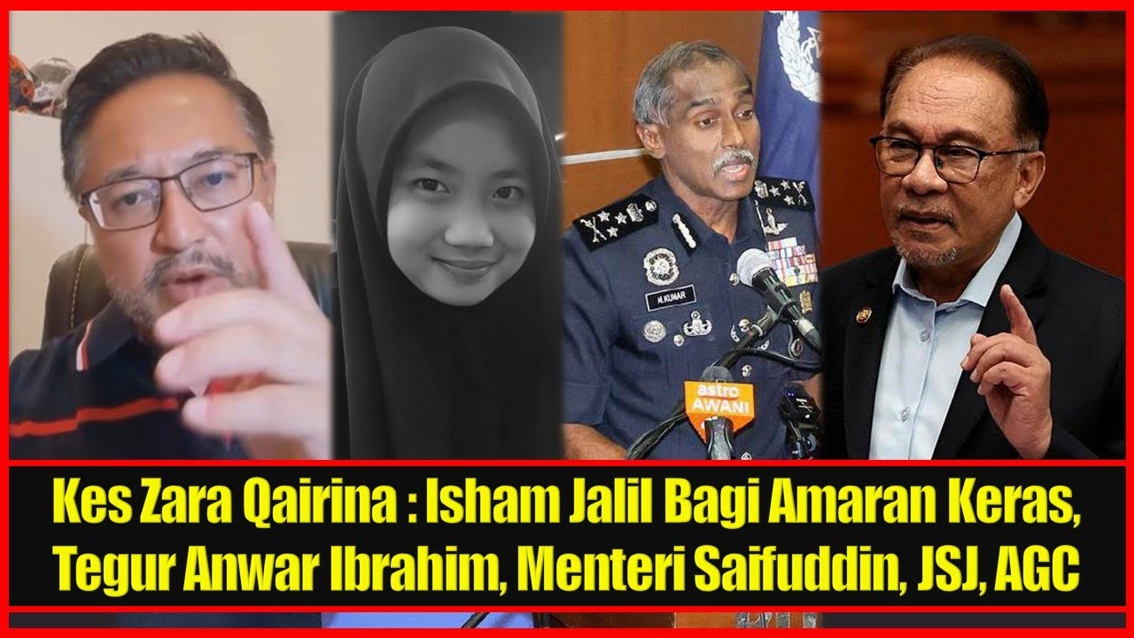 Kes Zara Qairina : Isham Jalil Bagi Amaran Keras, Tegur Anwar Ibrahim, Menteri Saifuddin, JSJ, AGC