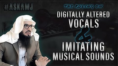 The Ruling on Digitally Altered Vocals & Imitating Musical Sounds | Shaykh Ahmad | #AskAMJ