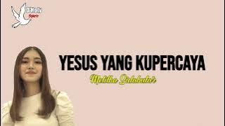 YESUS YANG KUPERCAYA - MELITHA SIDABUTAR LIRIK | UN |