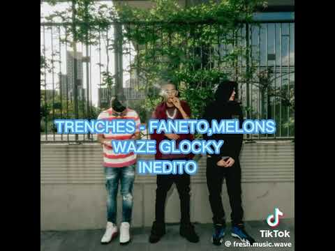 Trenches Faneto Feat : Waze, Glocky , Melons