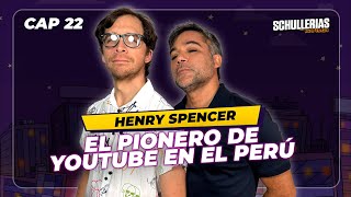 EP 22 HENRY SPENCER @spencerlandia'El PIONERO de YOUTUBE en PERÚ'  SCHULLERIAS  con RENZO SCHULLER