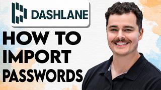 How To Import Passwords Into Dashlane [2026 Guide]