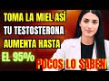 Usa la MIEL de esta forma y tu testosterona SUBIRÁ al máximo: el 95% lo DESCONOCE