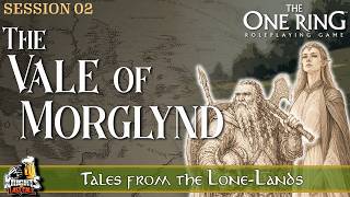 The One Ring "actual" Actual Play -  Tales of the Lone-Lands - The Vale of Morglynd - Session 02