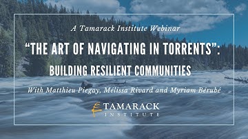 Tamarack Institute Webinar: The Art of Navigating in Torrents: Building Resilient Communities (2023)