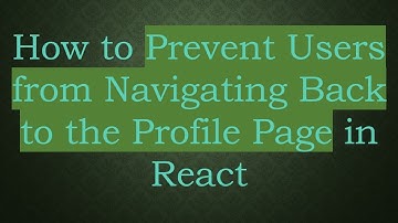 How to Prevent Users from Navigating Back to the Profile Page in React