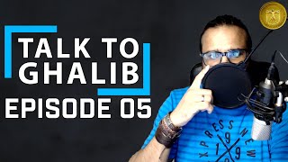 Talk with Ghalib Ep05