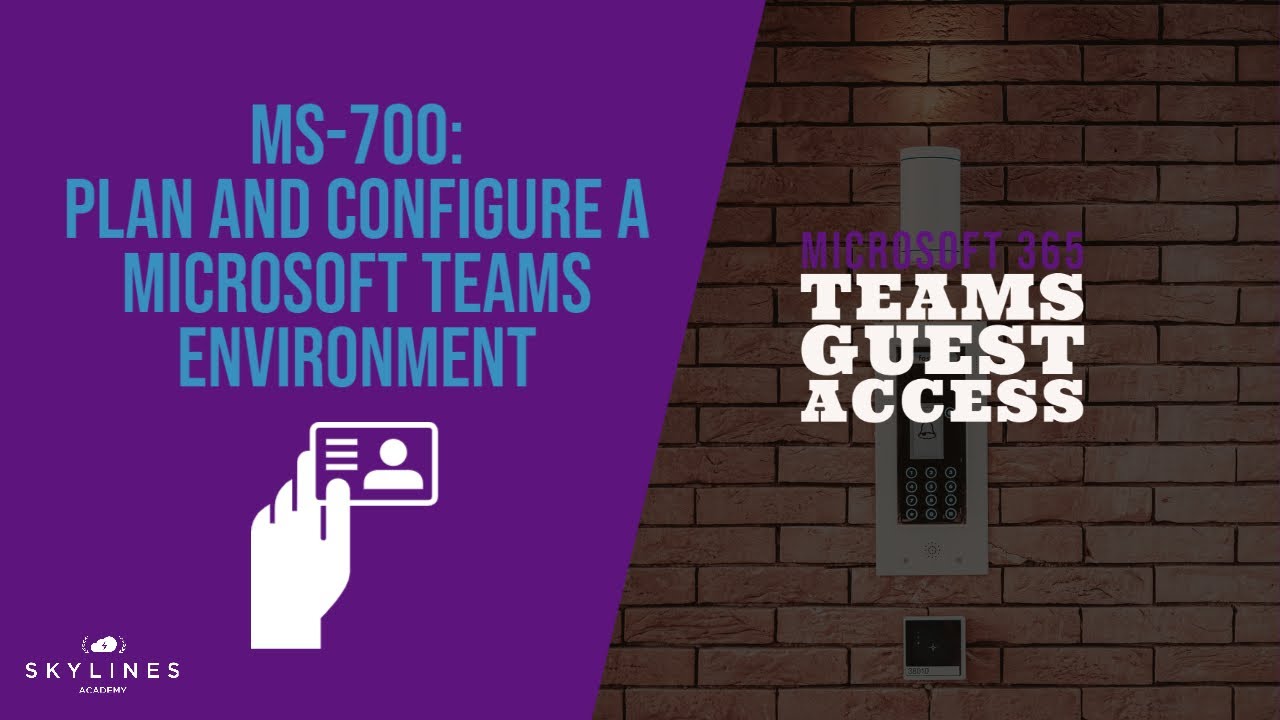 MS-700 - Enable and Manage Guest Access for Microsoft Teams