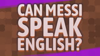 Can Messi speak English?