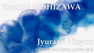 Kenichi Nishizawa: Jyuran – Nisyou for Harp and String quartet op.6
