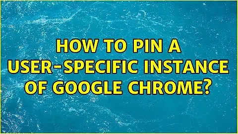 How to pin a user-specific instance of Google Chrome?