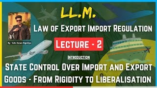 State Control Over Import & Export of Goods - From Rigidity to Liberalisation | Adv Aman Sigotiya