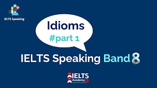 S5- IELTS Speaking Idioms Band 8 مصطلحات للتحدث بطلاقة في اختبارالأيلتس (الجزء الأول)