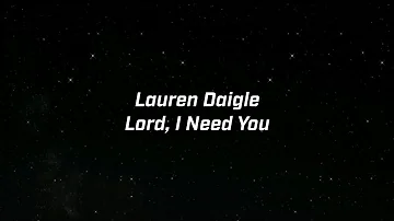 Lauren Daigle - Lord, I Need You (Lyric Video)