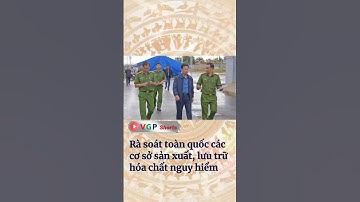 Rà soát toàn quốc các cơ sở sản xuất, lưu trữ hóa chất nguy hiểm