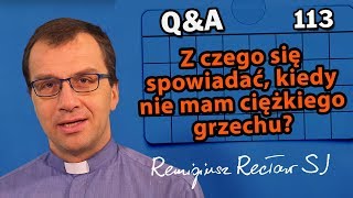 Z czego się spowiadać, kiedy nie mam ciężkiego grzechu? [Q&A#113] Remigiusz Recław SJ