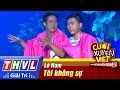 THVL | Cười xuyên Việt - Phiên bản nghệ sĩ 2016 | Tập 7 [1]: Tôi không sợ - Lê Nam