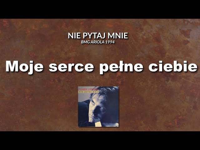 TOMEK LIPIŃSKI - MOJE SERCE PEŁNE CIEBIE