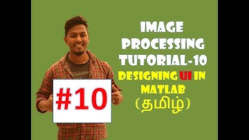 BASIC IMAGE PROCESSING TUTORIAL IN TAMIL-10 DESIGNING UI IN MATLAB