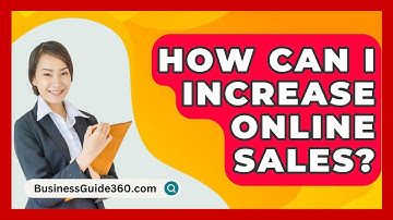 How Can I Increase Online Sales? - BusinessGuide360.com
