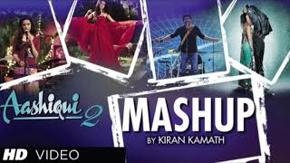 Aashiqui 2 Mashup Full Song |Kiran Kamath | Best BollywoodMashup