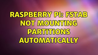 Celebrity Raspberry Pi: fstab not mounting partitions automatically Profile