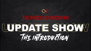 The Process Throwdown Update show : The Introduction
