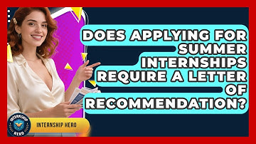 Does Applying for Summer Internships Require a Letter of Recommendation? | Internship Hero News