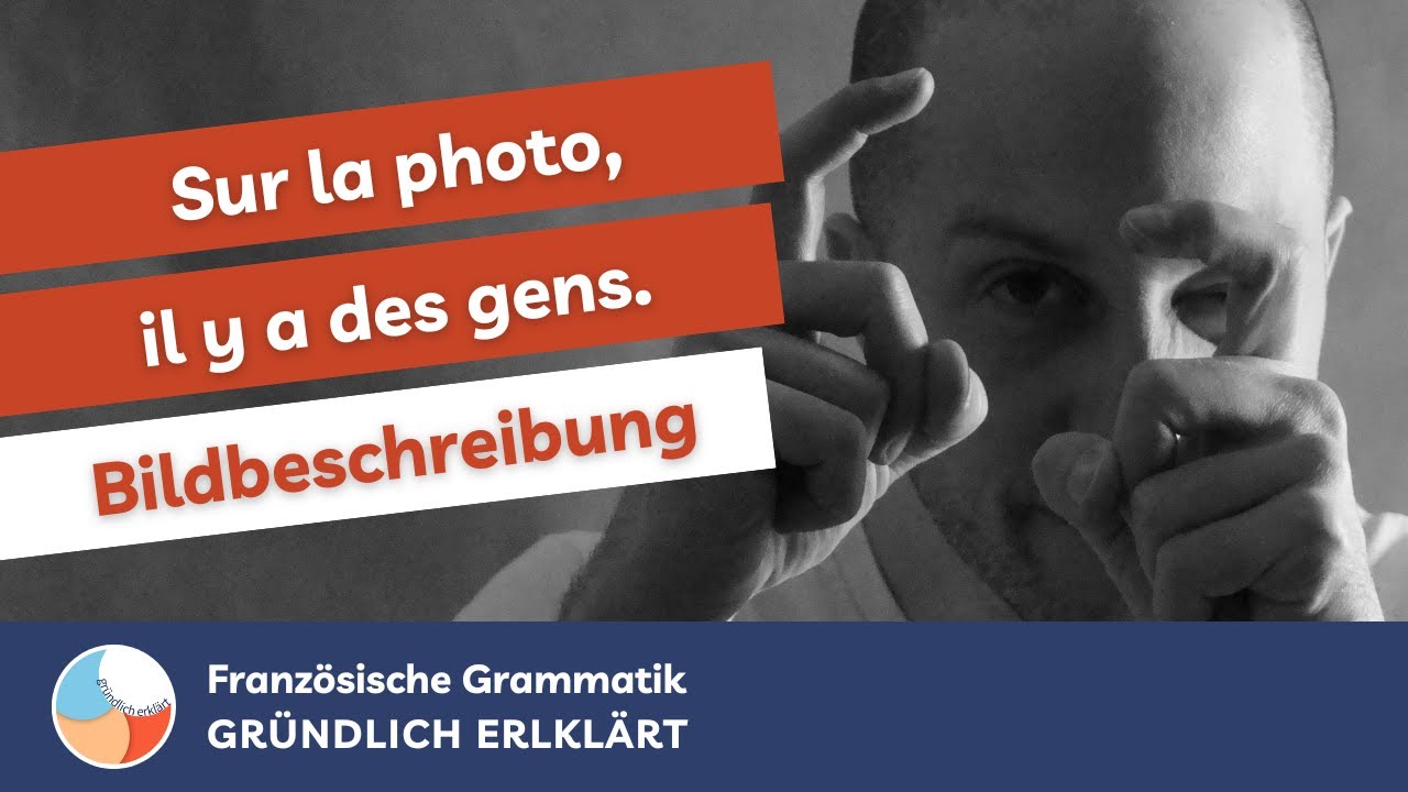 Bildbeschreibung auf Französisch (auch für mündliche Prüfung) [GRÜNDLICH ERKLÄRT]