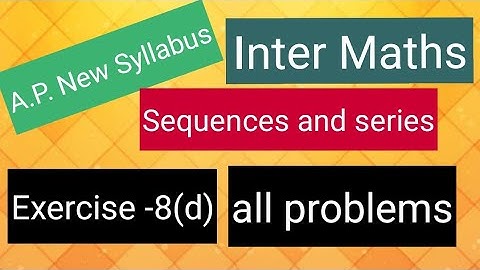 Inter Maths - Sequences and series - Exercise -8(d) - all  problems