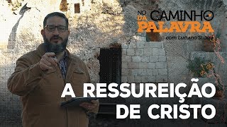 [NCDP] A RESSURREIÇÃO DE CRISTO - Luciano Subirá